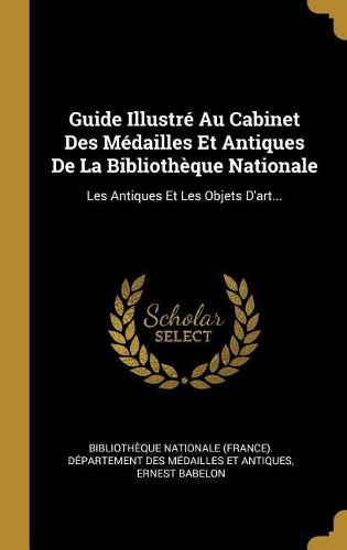 Cover image for Guide Illustre Au Cabinet Des Medailles Et Antiques De La Bibliotheque Nationale