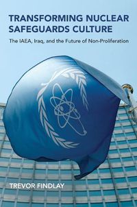 Cover image for Transforming Nuclear Safeguards Culture: The IAEA, Iraq, and the Future of Non-Proliferation