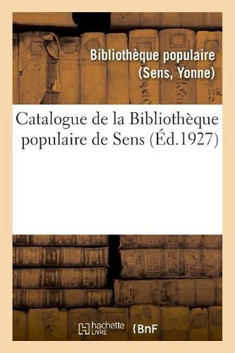 Catalogue de la Bibliotheque Populaire de Sens: In Extenso Des Cours Et Des Conferences