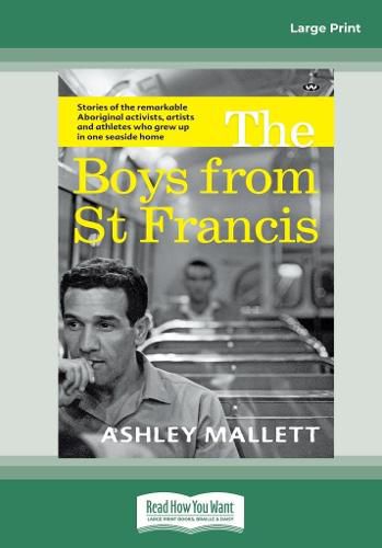 The Boys from St Francis: Stories of the remarkable Aboriginal activists, artists and athletes who grew up in one seaside home