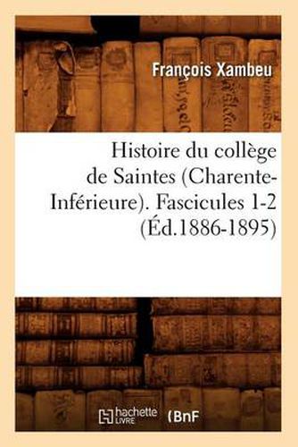 Cover image for Histoire Du College de Saintes (Charente-Inferieure). Fascicules 1-2 (Ed.1886-1895)