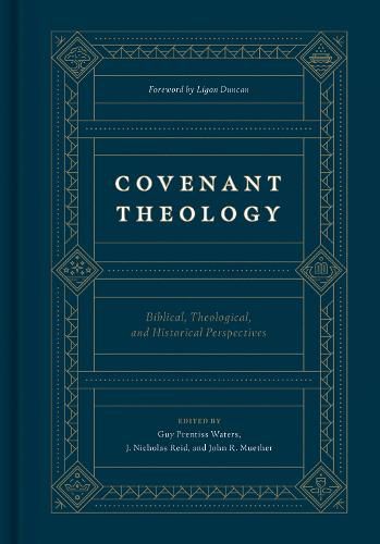 Covenant Theology: Biblical, Theological, and Historical Perspectives