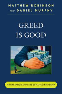 Cover image for Greed is Good: Maximization and Elite Deviance in America