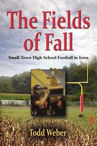 Cover image for THE Fields of Fall: Small-Town High School Football in Iowa