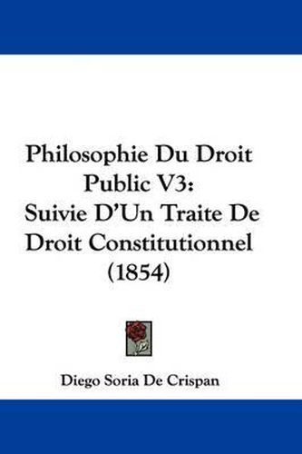 Cover image for Philosophie Du Droit Public V3: Suivie D'Un Traite De Droit Constitutionnel (1854)