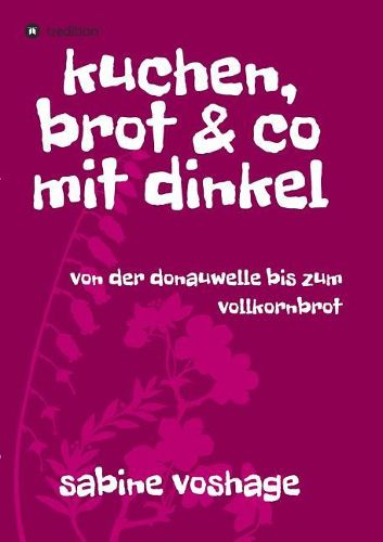 Cover image for kuchen, brot und co mit dinkel