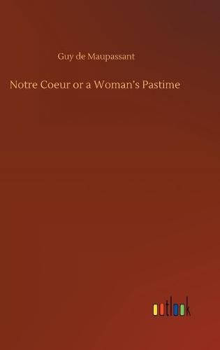 Cover image for Notre Coeur or a Woman's Pastime