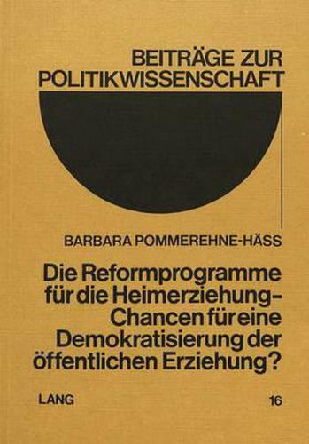Cover image for Die Reformprogramme Fuer Die Heimerziehung: Chancen Fuer Eine Demokratisierung Der Oeffentlichen Erziehung?