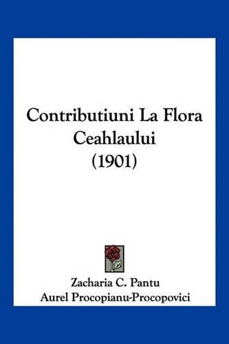 Cover image for Contributiuni La Flora Ceahlaului (1901)