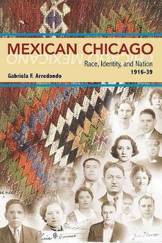 Cover image for Mexican Chicago: Race, Identity, and Nation, 1916-39