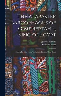 Cover image for The Alabaster Sarcophagus of Oimeneptah I., King of Egypt