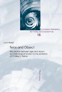 Cover image for Telos and Object: The relation between sign and object as a teleological relation in the semiotics of Charles S. Peirce