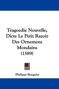 Cover image for Tragoedie Nouvelle, Dicte Le Petit Razoir Des Ornemens Mondains (1589)