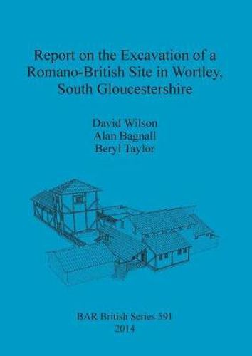 Cover image for Report on the Excavation of a Romano-British Site in Wortley South Gloucestershire