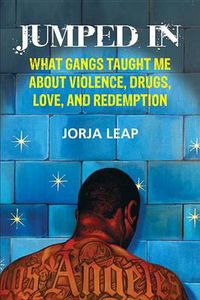 Cover image for Jumped In: What Gangs Taught Me about Violence, Drugs, Love, and Redemption