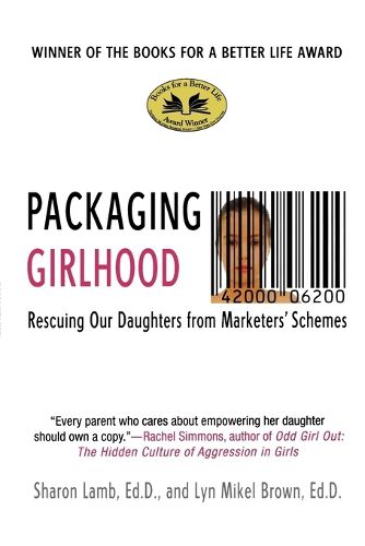 Cover image for Packaging Girlhood: Rescuing Our Daughters from Marketers' Schemes