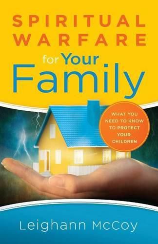 Cover image for Spiritual Warfare for Your Family: What You Need to Know to Protect Your Children