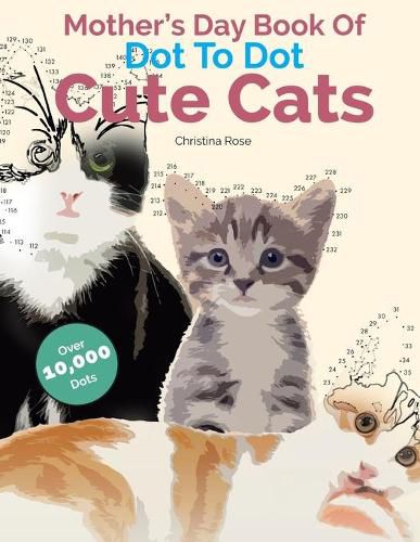 Cover image for Mother's Day Book Of Dot To Dot Cute Cats: Adorable Anti-Stress Images and Scenes to Complete and Colour