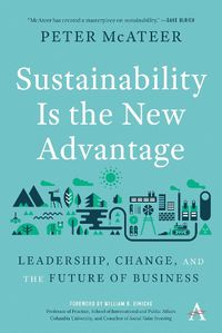 Cover image for Sustainability Is the New Advantage: Leadership, Change, and the Future of Business