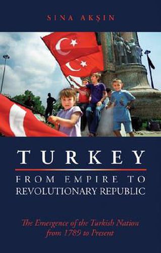Cover image for Turkey from Empire to Revolutionary Republic: The Emergence of the Turkish Nation from 1789 to the Present
