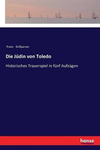 Cover image for Die Judin von Toledo: Historisches Trauerspiel in funf Aufzugen