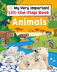 Cover image for My Very Important Lift-the-Flap Book: Animals