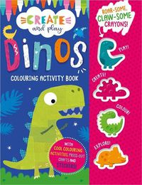 Cover image for Create and Play Create and Play Dinos Colouring Activity Book