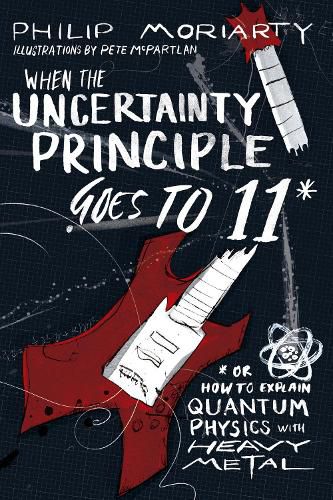 When the Uncertainty Principle Goes to 11: Or How to Explain Quantum Physics with Heavy Metal