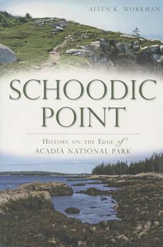 Cover image for Schoodic Point: History on the Edge of Acadia National Park