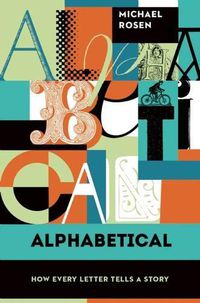 Cover image for Alphabetical: How Every Letter Tells a Story