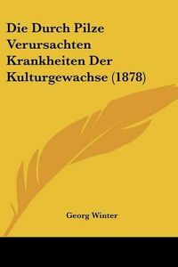 Cover image for Die Durch Pilze Verursachten Krankheiten Der Kulturgewachse (1878)