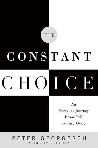 The Constant Choice: An Everyday Journey from Evil Toward Good