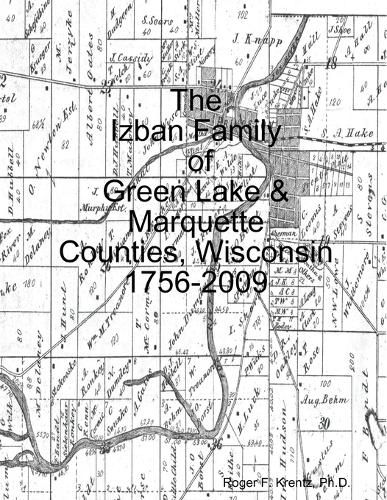 Cover image for The Izban Family of Green Lake & Marquette Counties, Wisconsin 1756-2009