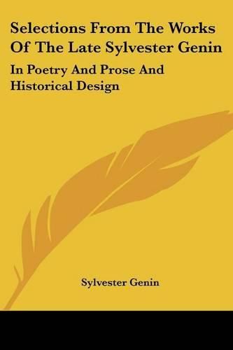 Cover image for Selections from the Works of the Late Sylvester Genin: In Poetry and Prose and Historical Design