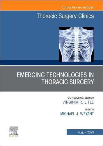 Cover image for Emerging Technologies in Thoracic Surgery, An Issue of Thoracic Surgery Clinics: Volume 33-3