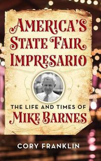 Cover image for America's State Fair Impresario: The Life and Time of Mike Barnes