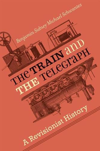 Cover image for The Train and the Telegraph: A Revisionist History