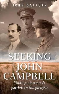 Cover image for Seeking John Campbell: Finding Pioneers and Patriots in the Pampas