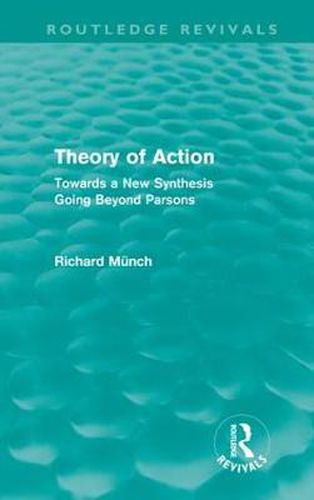 Cover image for Theory of Action (Routledge Revivals): Towards a New Synthesis Going Beyond Parsons