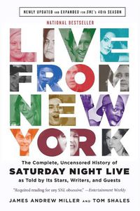 Cover image for Live From New York: The Complete, Uncensored History of Saturday Night Live as Told by Its Stars, Writers, and Guests
