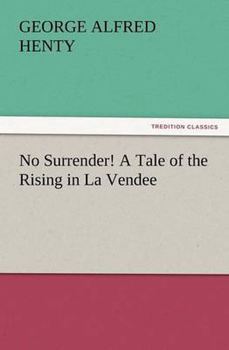 Cover image for No Surrender! a Tale of the Rising in La Vendee