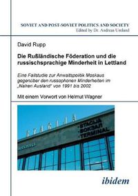 Cover image for Die Russlandische Foederation und die russischsprachige Minderheit in Lettland. Eine Fallstudie zur Anwaltspolitik Moskaus gegenuber den russophonen Minderheiten im  Nahen Ausland  von 1991 bis 2002