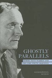 Cover image for Ghostly Parallels: Robert Penn Warren and the Lyric Poetic Sequence