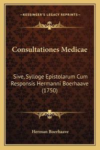 Cover image for Consultationes Medicae: Sive, Sylloge Epistolarum Cum Responsis Hermanni Boerhaave (1750)