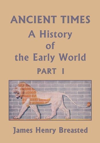 Cover image for Ancient Times, A History of the Early World, Part I (Yesterday's Classics)