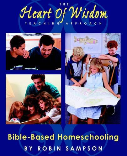 Cover image for The Heart of Wisdom Teaching Approach: Bible Based Homeschooling