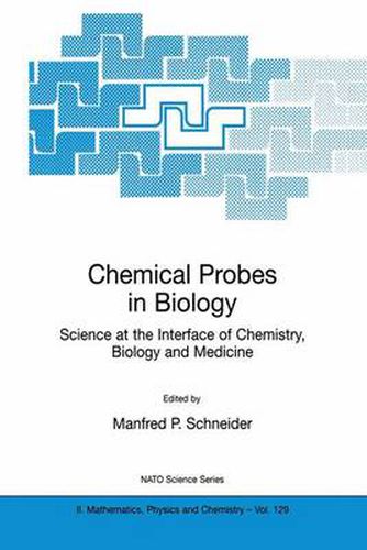 Chemical Probes in Biology: Science at the Interface of Chemistry, Biology and Medicine