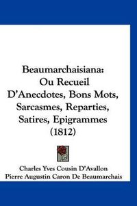 Cover image for Beaumarchaisiana: Ou Recueil D'Anecdotes, Bons Mots, Sarcasmes, Reparties, Satires, Epigrammes (1812)