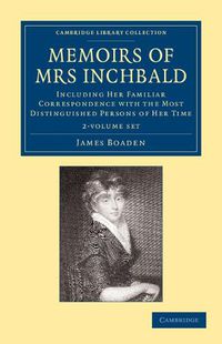 Cover image for Memoirs of Mrs Inchbald 2 Volume Set: Including her Familiar Correspondence with the Most Distinguished Persons of her Time