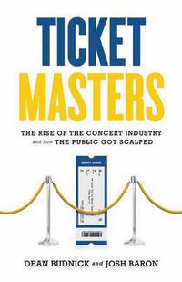 Cover image for Ticket Masters: The Rise of the Concert Industry and How the Public Got Scalped